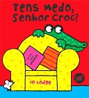 Tens medo, Senhor Croc?