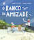 Capa de &laquo;O banco da amizade&raquo;